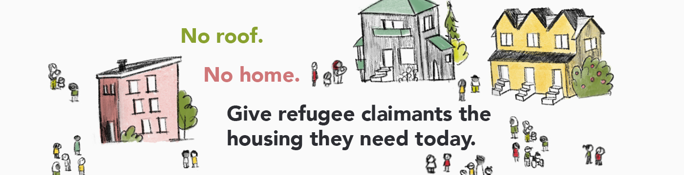 No roof. No home. Give refugee claimants the housing they need today.